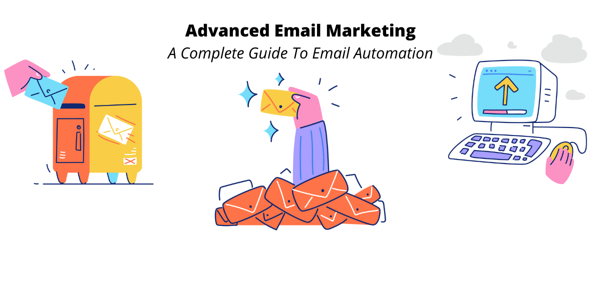Email Automation : A Complete Guide to Getting Started and Advanced Email Marketing